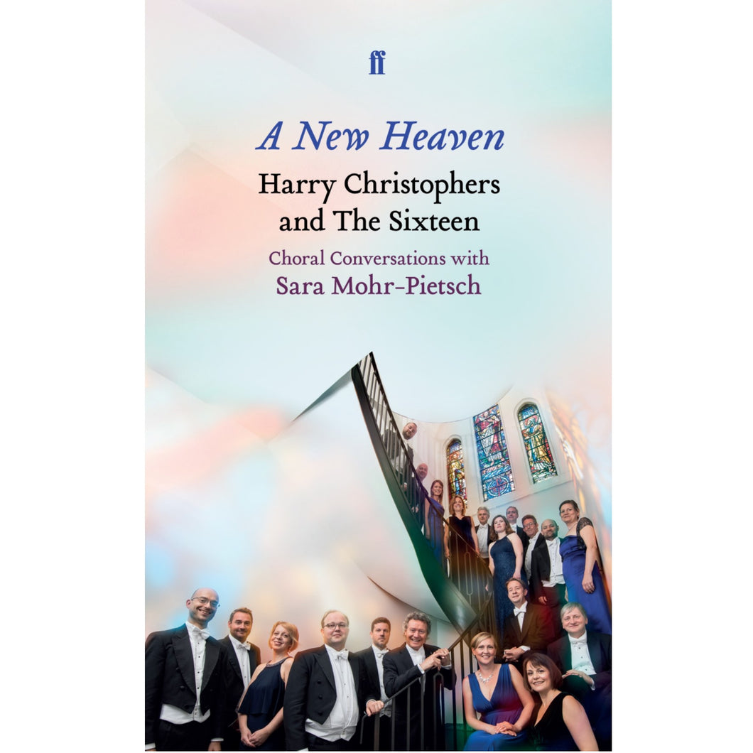 A New Heaven: Choral Conversations with Sara Mohr-Pietsch. Book by Harry Christophers and Sara Mohr-Pietsch